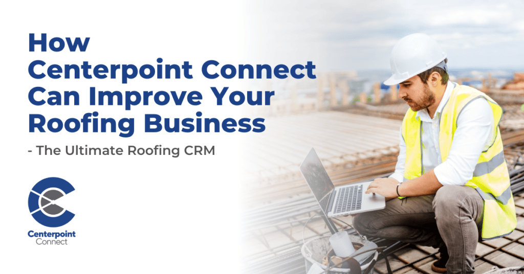 How Centerpoint Connect Can Improve Your Roofing Business